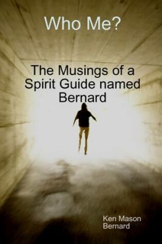 Cover of Who Me?: The Musings of a Spirit Guide Named Bernard