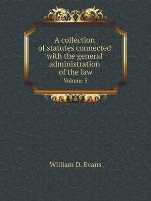 Book cover for A collection of statutes connected with the general administration of the law Volume 5