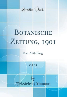 Book cover for Botanische Zeitung, 1901, Vol. 59: Erste Abtheilung (Classic Reprint)