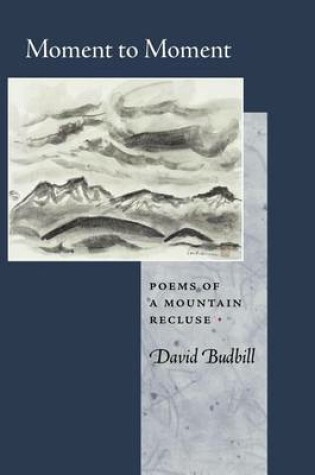 Cover of Moment to Moment: Poems of a Mountain Recluse