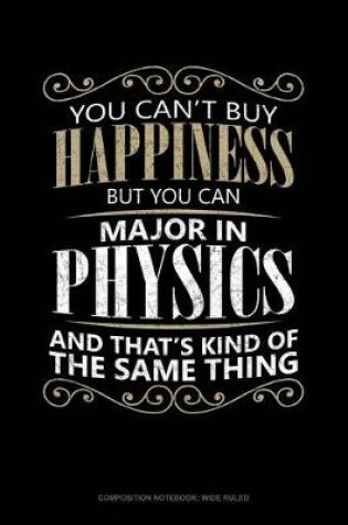 Cover of You Can't Buy Happiness But You Can Major in Physics and That's Kind of the Same Thing