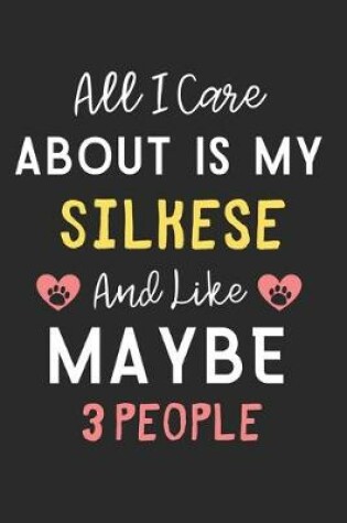 Cover of All I care about is my Silkese and like maybe 3 people