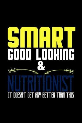 Book cover for Smart good looking & nutritionist it doesn't get any better than this