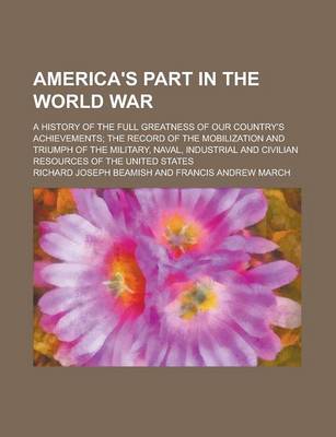 Book cover for America's Part in the World War; A History of the Full Greatness of Our Country's Achievements; The Record of the Mobilization and Triumph of the Mili