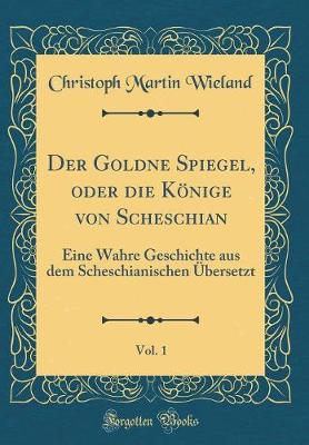 Book cover for Der Goldne Spiegel, Oder Die Koenige Von Scheschian, Vol. 1