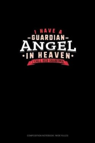 Cover of I Have A Guardian Angel In Heaven I Call Her Grandma