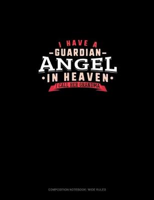 Book cover for I Have A Guardian Angel In Heaven I Call Her Grandma