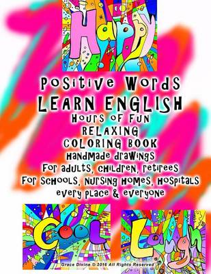 Book cover for Positive Words LEARN ENGLISH Hours of Fun RELAXING COLORING BOOK handmade drawings for adults, children, retirees for schools, nursing homes, hospitals every place & everyone