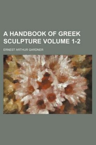 Cover of A Handbook of Greek Sculpture Volume 1-2