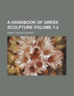 Book cover for A Handbook of Greek Sculpture Volume 1-2