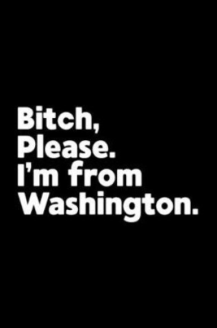 Cover of Bitch, Please. I'm From Washington.
