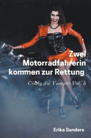 Cover of Zwei Motorradfahrerin Kommen zur Rettung. Cindy die Vampir Vol. 5
