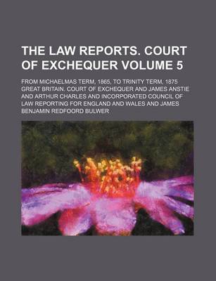 Book cover for The Law Reports. Court of Exchequer Volume 5; From Michaelmas Term, 1865, to Trinity Term, 1875