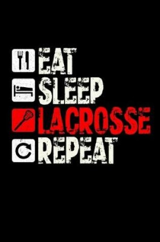 Cover of Eat Sleep Lacrosse Repeat