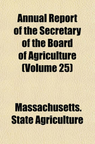 Cover of Annual Report of the Secretary of the Board of Agriculture (Volume 25)