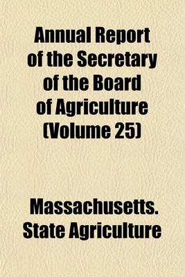 Book cover for Annual Report of the Secretary of the Board of Agriculture (Volume 25)