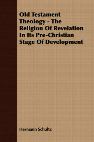 Cover of Old Testament Theology - The Religion Of Revelation In Its Pre-Christian Stage Of Development