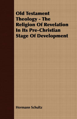 Book cover for Old Testament Theology - The Religion Of Revelation In Its Pre-Christian Stage Of Development