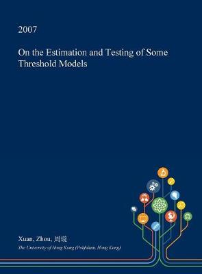 Book cover for On the Estimation and Testing of Some Threshold Models