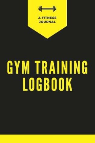 Cover of Gym Training Logbook - A Fitness Journal