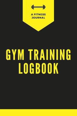Book cover for Gym Training Logbook - A Fitness Journal