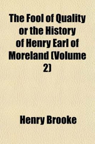 Cover of The Fool of Quality or the History of Henry Earl of Moreland (Volume 2)