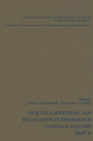 Cover of Advances in Chemical Physics, Fractals, Diffusion and Relaxation in Disordered Complex Systems