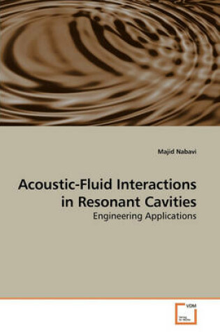 Cover of Acoustic-Fluid Interactions in Resonant Cavities