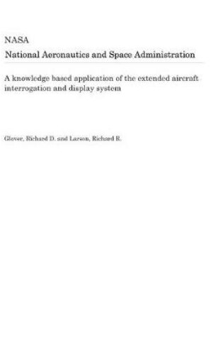 Cover of A Knowledge Based Application of the Extended Aircraft Interrogation and Display System