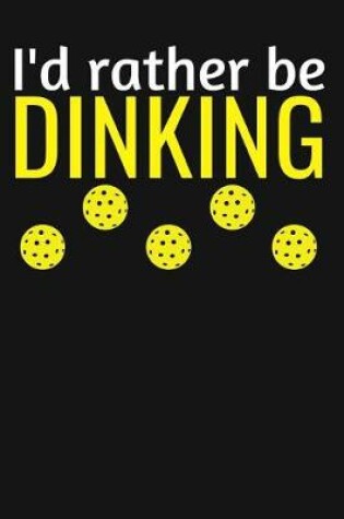 Cover of I'd Rather Be Dinking