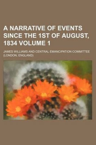 Cover of A Narrative of Events Since the 1st of August, 1834 Volume 1