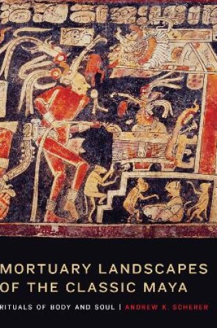 Cover of Mortuary Landscapes of the Classic Maya