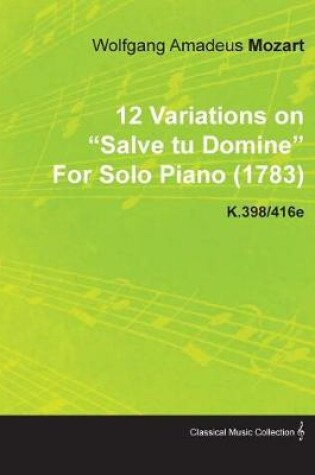 Cover of 12 Variations on Salve Tu Domine by Wolfgang Amadeus Mozart for Solo Piano (1783) K.398/416e