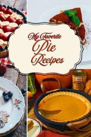 Cover of My Favorite Pie Recipes
