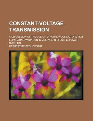 Book cover for Constant-Voltage Transmission; A Discussion of the Use of Synchronous Motors for Eliminating Variation in Voltage in Electric Power Systems