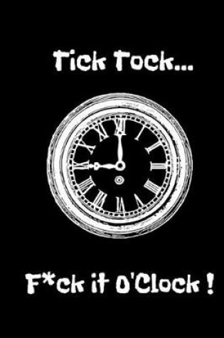 Cover of Tick Tock...F*ck it O'Clock!