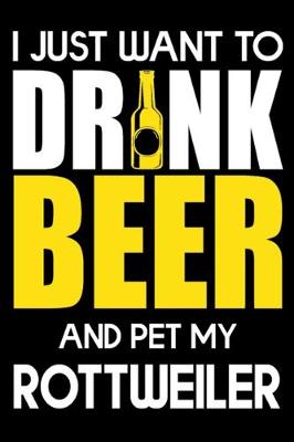 Book cover for I Just Want To Drink Beer And pet My Rottweiler
