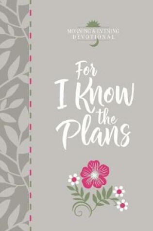 Cover of For I Know the Plans: Morning and Evening Devotional