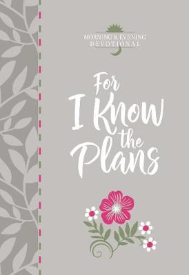 Book cover for For I Know the Plans: Morning and Evening Devotional