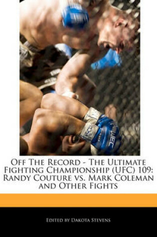 Cover of Off the Record - The Ultimate Fighting Championship (Ufc) 109