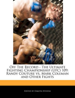 Book cover for Off the Record - The Ultimate Fighting Championship (Ufc) 109