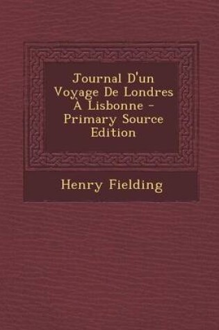 Cover of Journal D'un Voyage De Londres A Lisbonne - Primary Source Edition