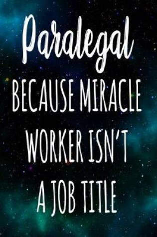 Cover of Paralegal Because Miracle Worker Isn't A Job Title