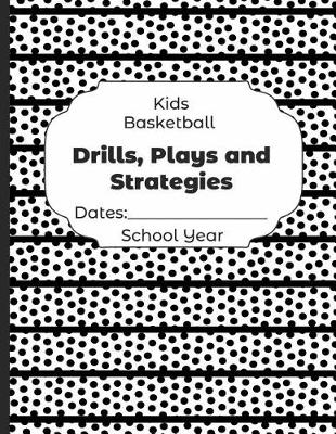 Book cover for Kids Basketball Drills, Plays and Strategies Dates