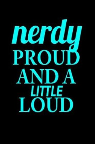 Cover of Nerdy proud and a little loud