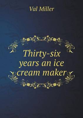 Book cover for Thirty-six years an ice cream maker