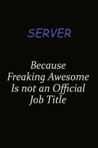 Cover of Server Because Freaking Awesome Is Not An Official Job Title