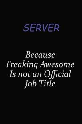 Book cover for Server Because Freaking Awesome Is Not An Official Job Title