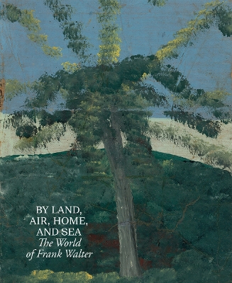 Cover of By Land, Air, Home, and Sea: The World of Frank Walter