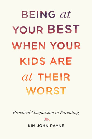 Cover of Being at Your Best When Your Kids Are at Their Worst